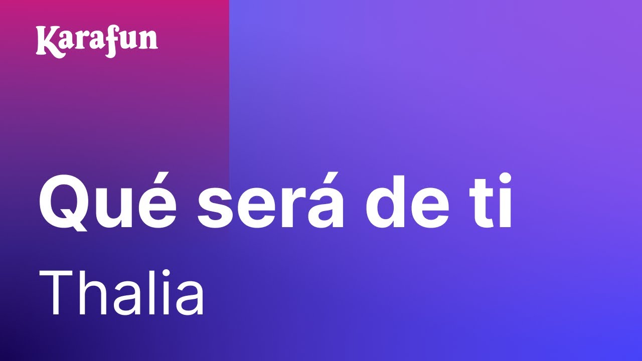 Karaoke Qué será de ti (Como vai você - Directo) - Thalia