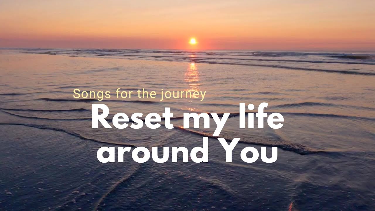 Reset My Life Around You  -  with lyrics