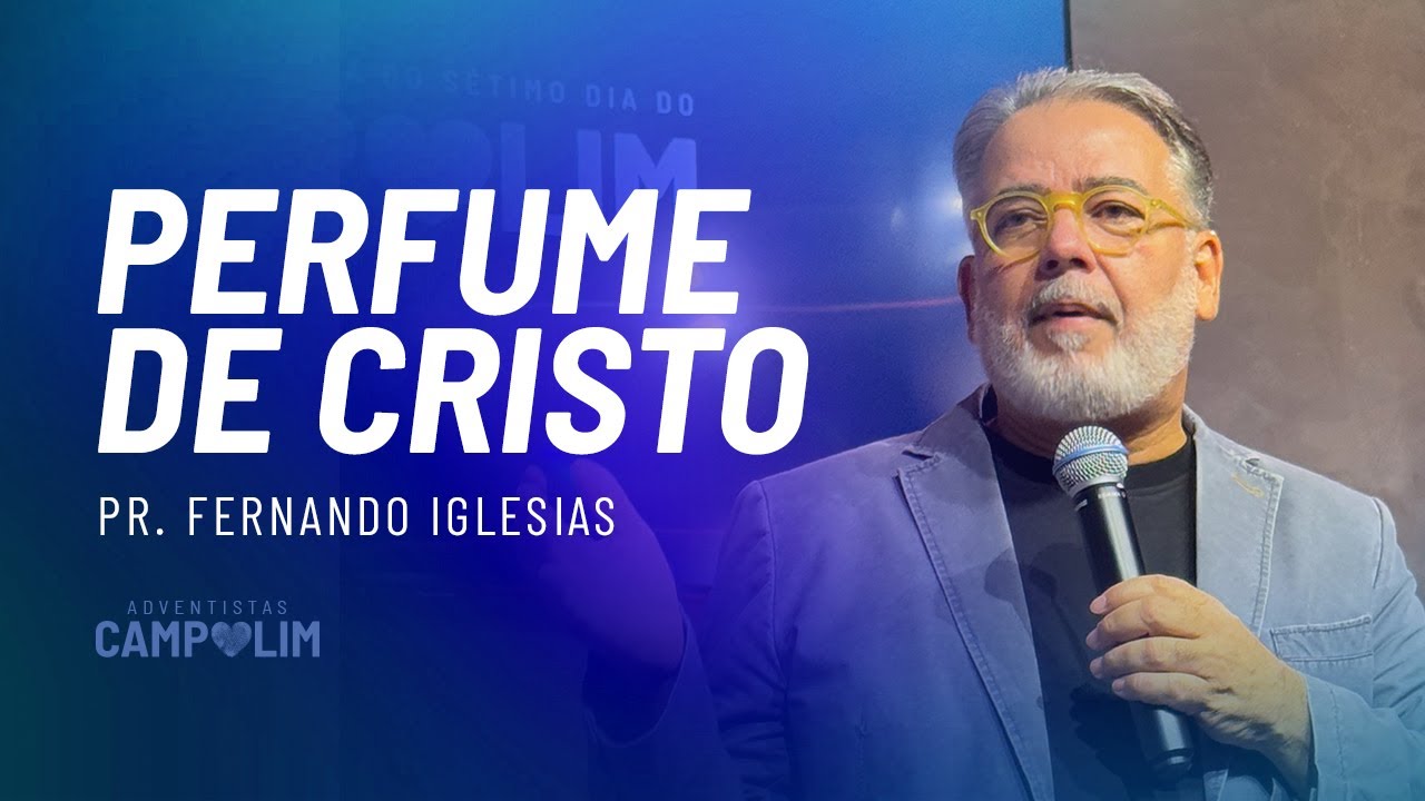 Perfume de Cristo | Pr. Fernando Iglesias | IASD Campolim