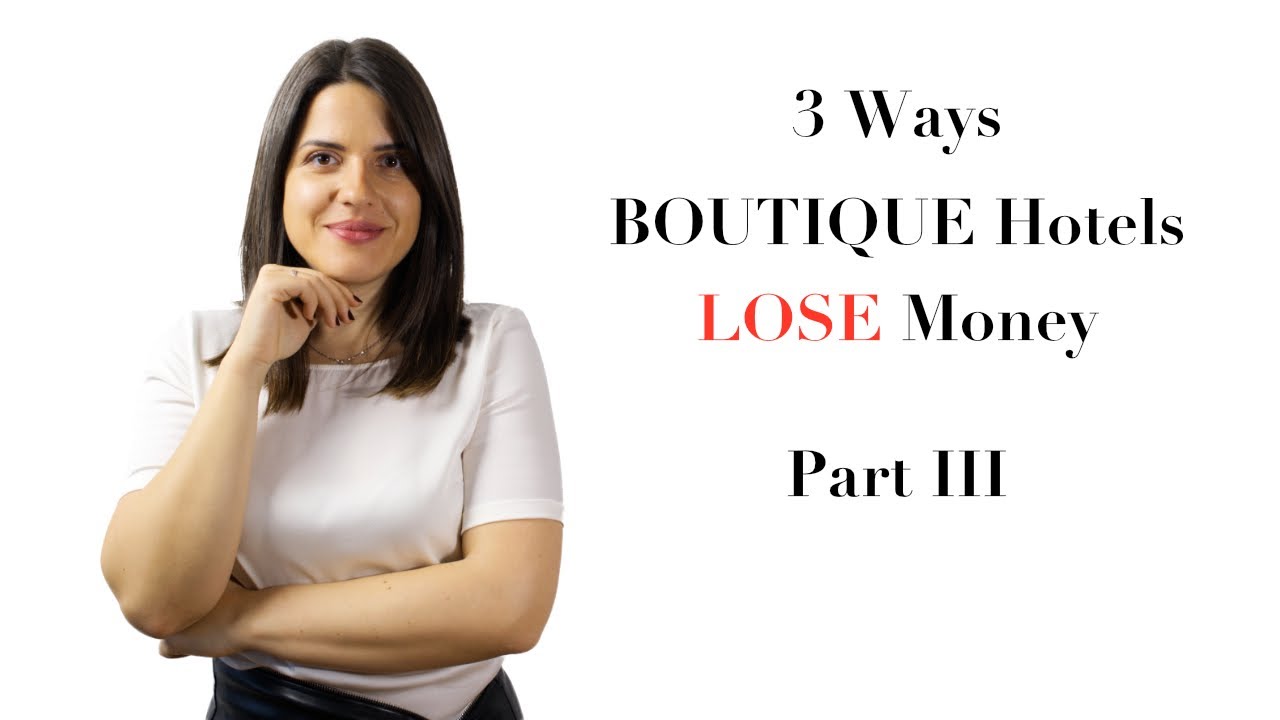 3 Ways BOUTIQUE Hotels LOSE Money Part III