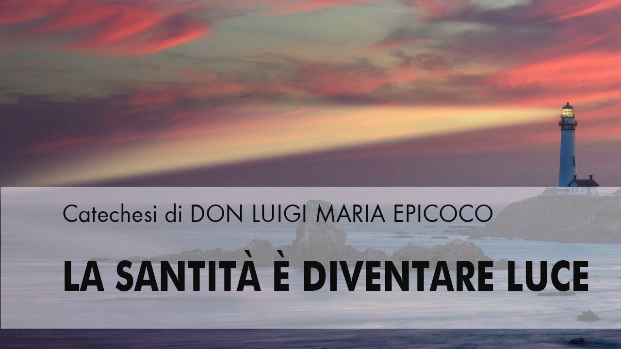Don Luigi Maria Epicoco - La santità è diventare luce