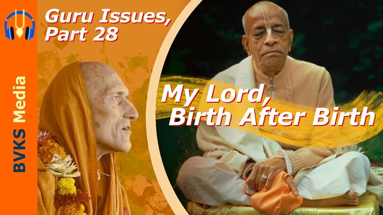 Guru Issues, Part 28, My Lord, Birth After Birth
