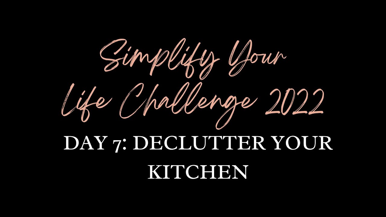 Simplify Your Life 2022 - Day 7: Declutter Your Kitchen