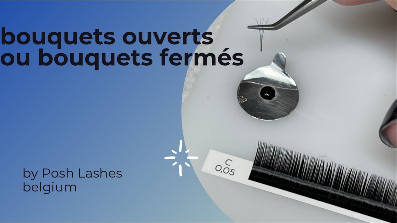 Comment faire bouquet de cils volume russe ouvert ou fermé ? lequel choisir ? I Posh Lashes Belgium