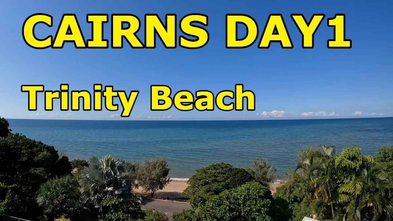 Cairns Day 1 - Trinity Beach 🗣️