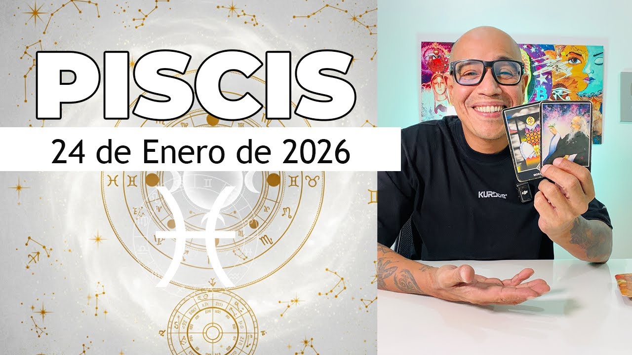 PISCIS | Horóscopo de hoy 24 de Enero 2026