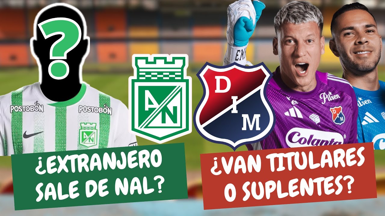 &iquest;Extranjero Sale de Nacional? &iquest;Medell&iacute;n Con Titulares o Suplentes? | #ClasicoPaisa