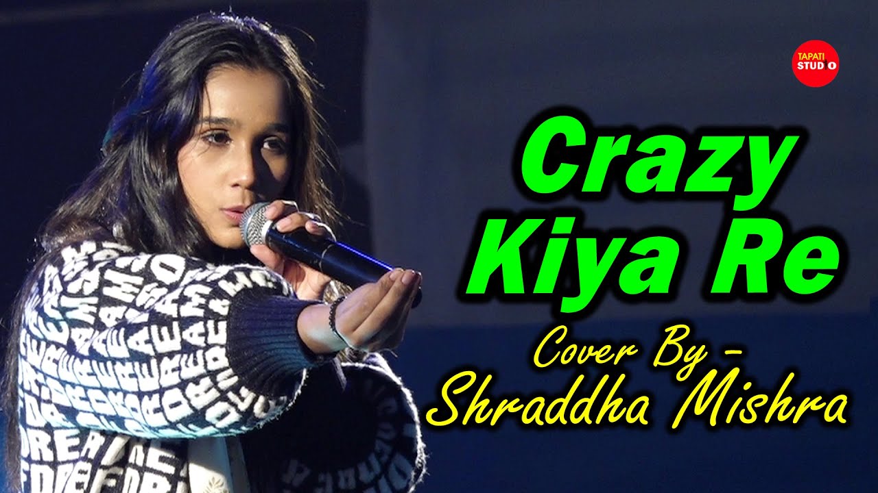 Crazy Kiya Re | Cover By- Shraddha Mishra (Saregamapa 2024 Zee Tv Singer) | Chori Chori Kiya Re Jiya