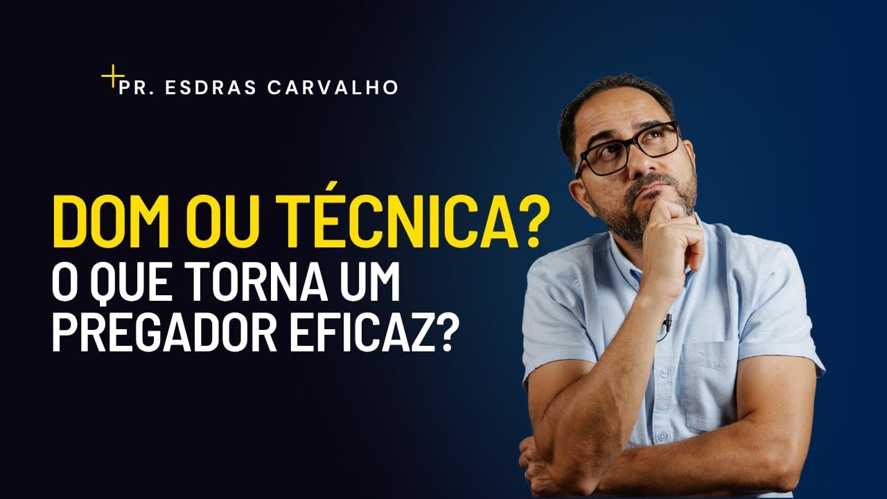 Dom ou Técnica? O Que Faz um Pregador Eficaz?