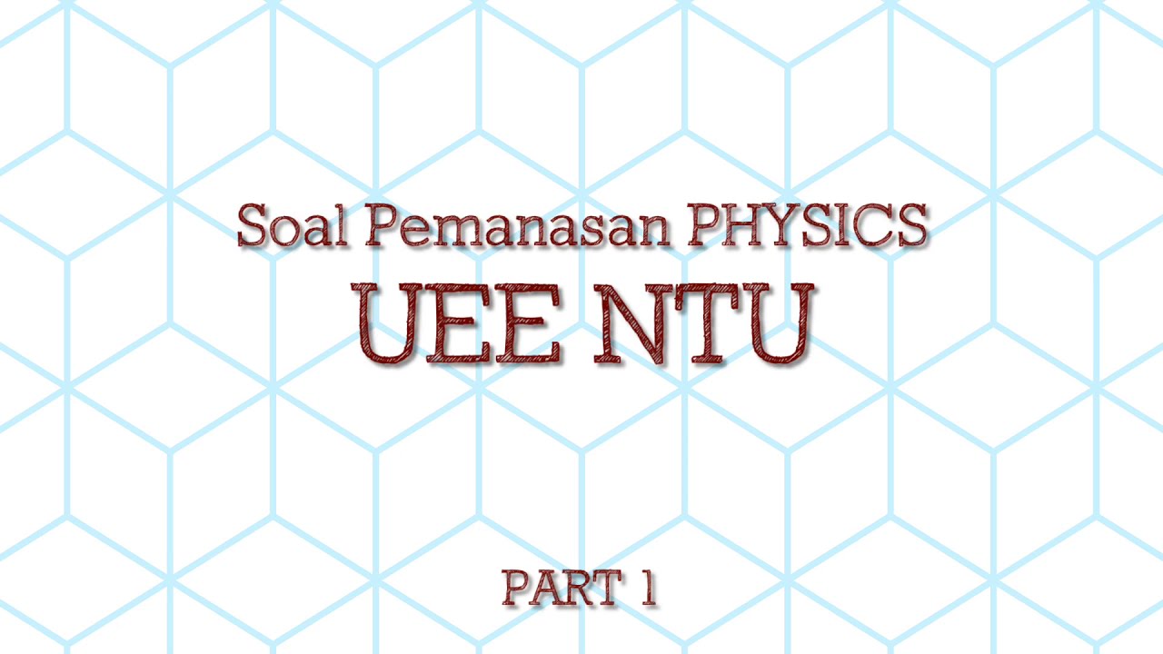 [WARMING UP] Soal Latihan UEE Physics NTU - Part 1