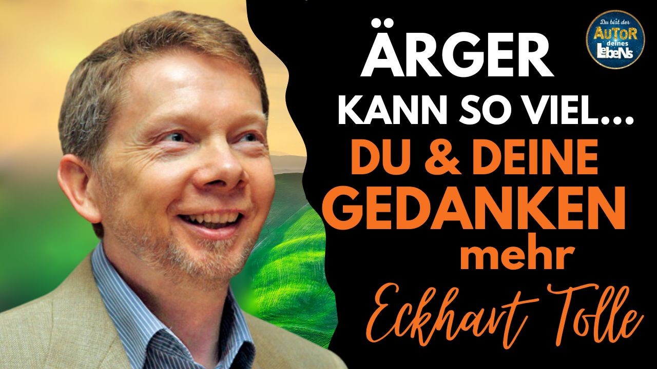 Eckhart Tolle über Wut, Ärger, Widerstand & Pessismismus (& das Loslassen)