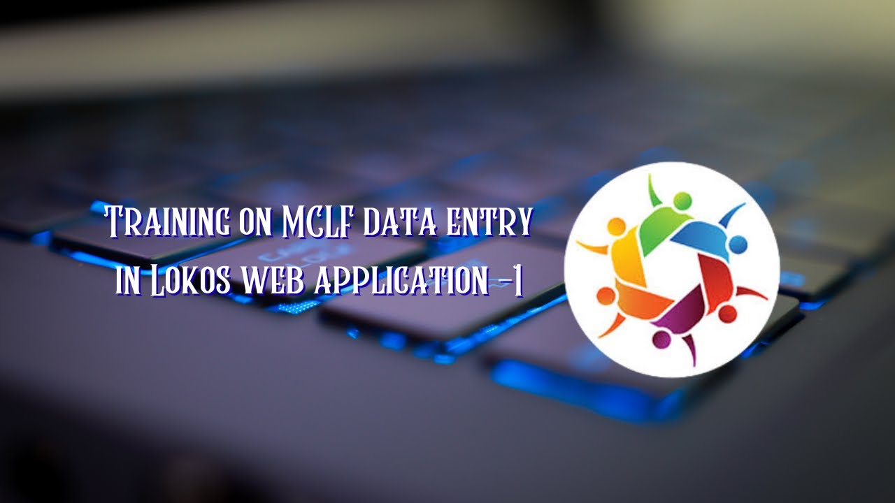 Training on MCLF data entry in Lokos web application -1 #training #clf #mclf #serp #shg #cbo