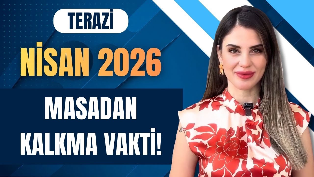 Terazi Nisan 2026 | MASADAN KALKMA VAKTİ!