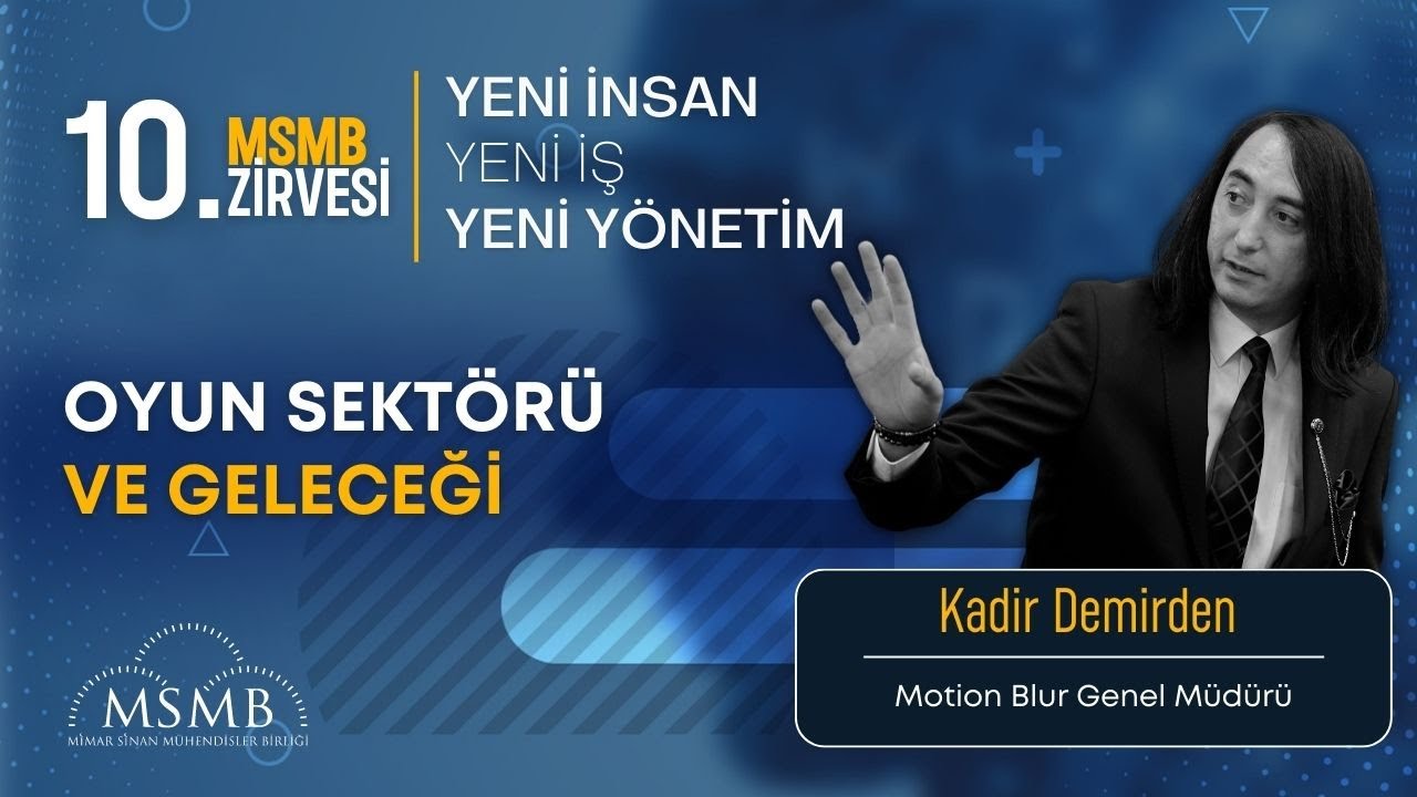 Oyun Sektörü ve Geleceği - Kadir Demirden | 10. MSMB Zirvesi