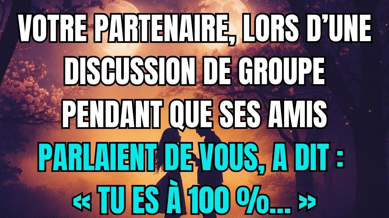 Les anges disent que Votre partenaire, lors d’une discussion de groupe pendant que ses amis...