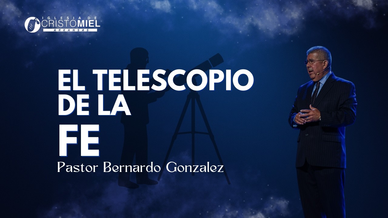 El Telescopio De La Fe - Pastor Bernardo Gonzalez - Predicas Cristianas