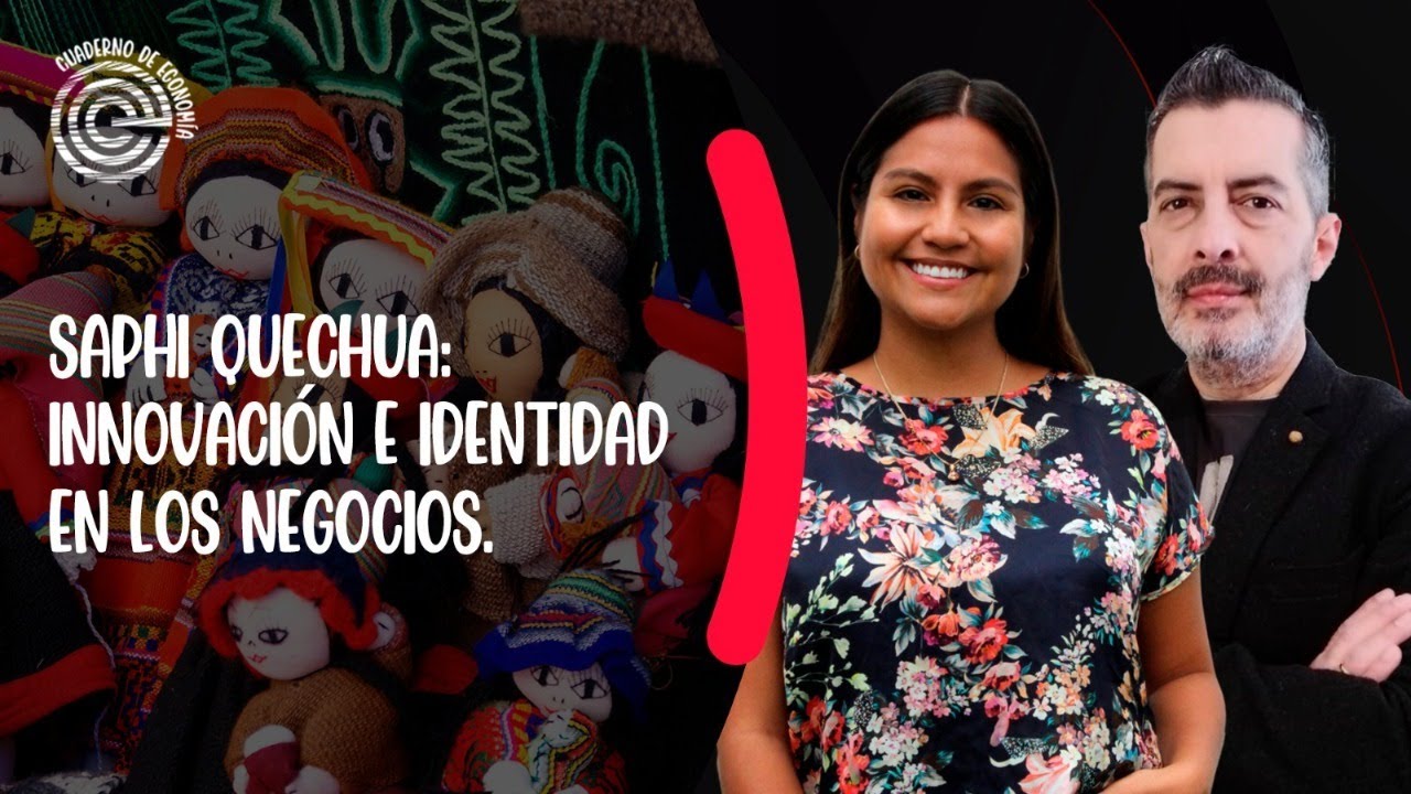 SAPHI QUECHUA: INNOVACIÓN E IDENTIDAD EN LOS NEGOCIOS | Cuaderno de Economía