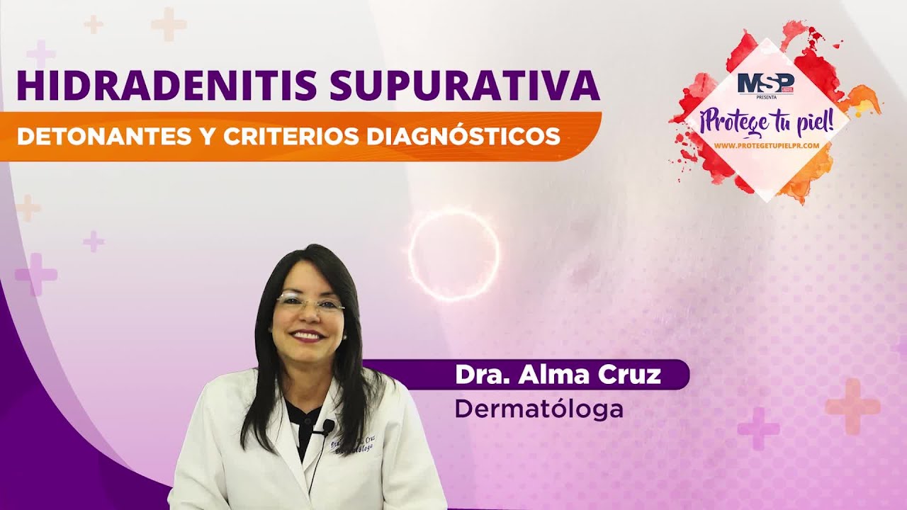 Hidradenitis Supurativa: detonantes y criterios diagnósticos | #ProtegeTuPiel