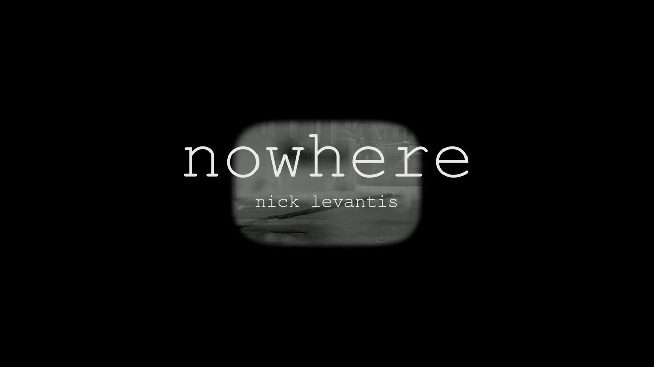Nick Levantis  - Nowhere