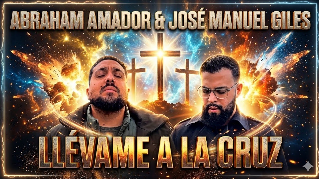 Abraham Amador ( FEAT ) José Manuel Giles • LLÉVAME A LA CRUZ