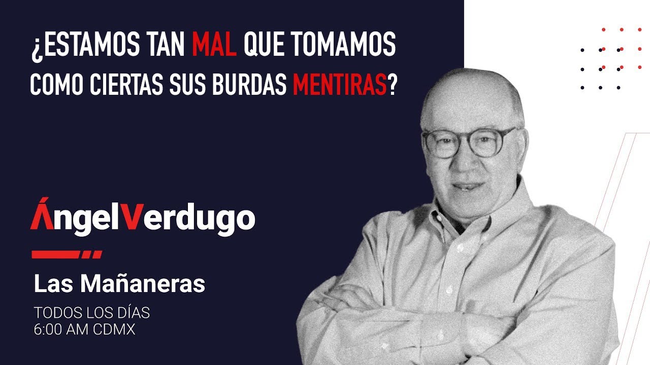 ¿Estamos tan mal que tomamos como ciertas sus burdas mentiras? (5/2/26; 2195) | Ángel Verdugo