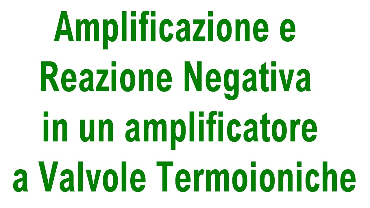 Amplificazione e Reazione Negativa in un amplificatore a Valvole Termoioniche