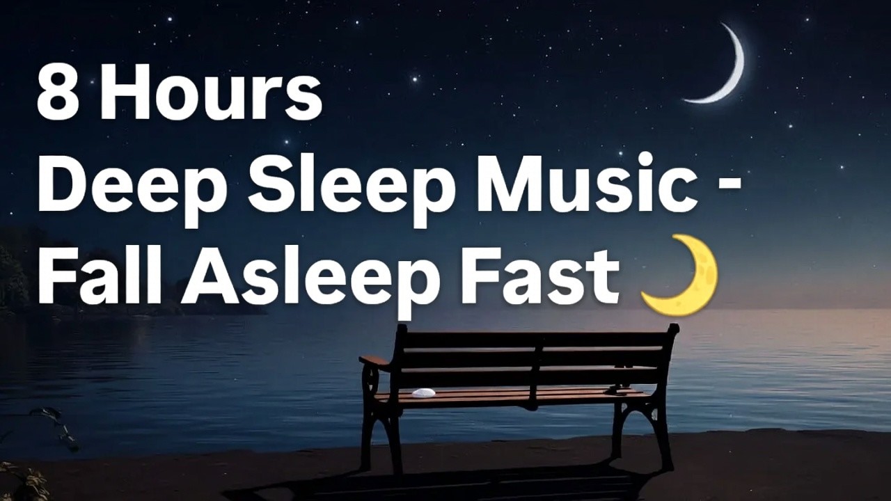 8 Hours Deep Sleep Music – Fall Asleep Fast 🌙