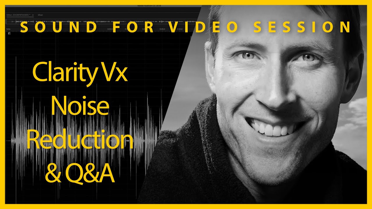 Sound for Video Session: Clarity Vx Noise Reduction & Q&A