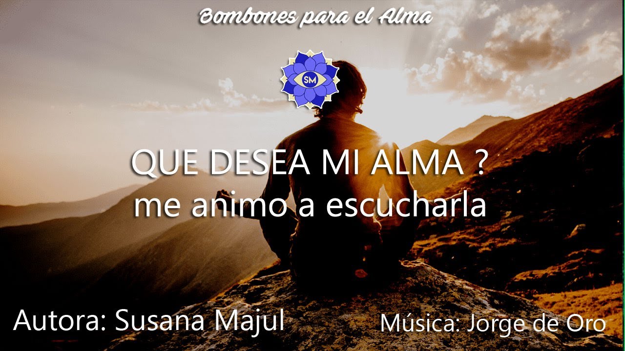 QUE DESEA MI ALMA?  me animo a escucharla