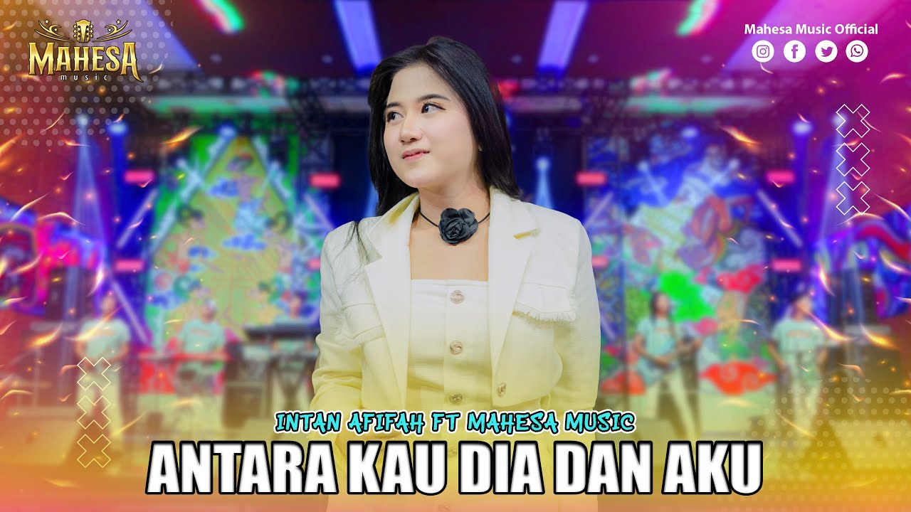 INTAN AFIFAH - ANTARA KAU DIA DAN AKU I Mahesa Music