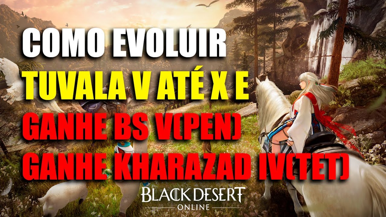 Como Evoluir seu Tuvala V Até o X - Ganhe BS V(PEN) e Kharazad IV(TET) | Black Desert Online