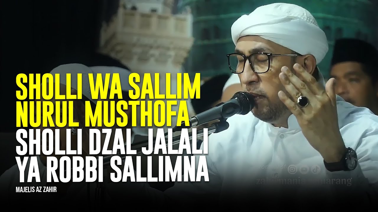 Sholli Wa Sallim | Nurul Musthofa | Sholli Dzal Jalali | Ya Robbi Sallimna - Majelis Az Zahir