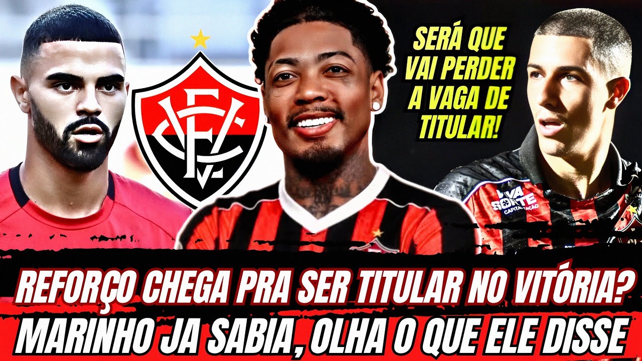 MARINHO JÁ SABIA QUE VIRIA PRO VITÓRIA | INFORMAÇÕES SOBRE LUCAS SILVA! 