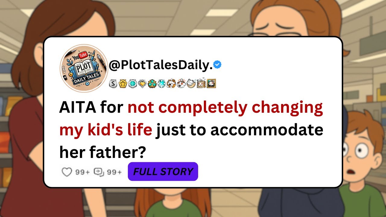 AITA for not completely changing my kid's life just to accommodate her father? | Reddit Stories