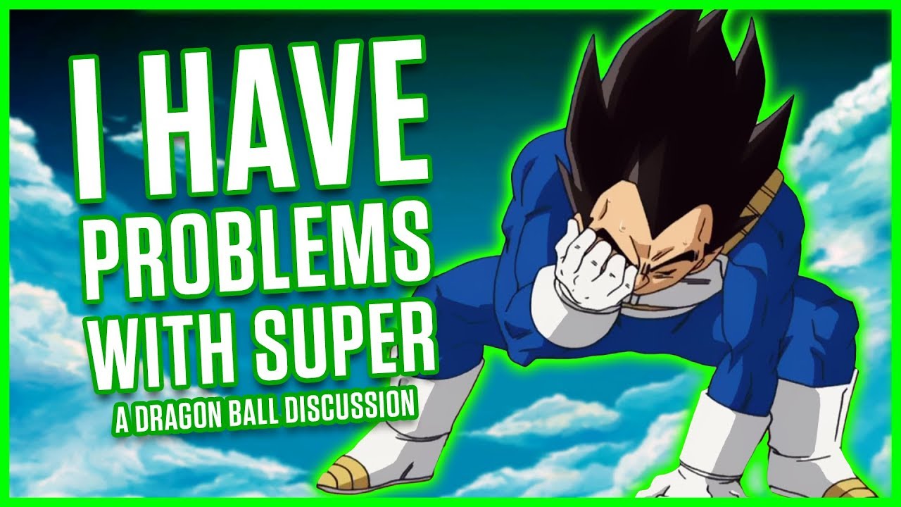 I HAVE PROBLEMS WITH DRAGON BALL SUPER | A Dragon Ball Discussion | MasakoX