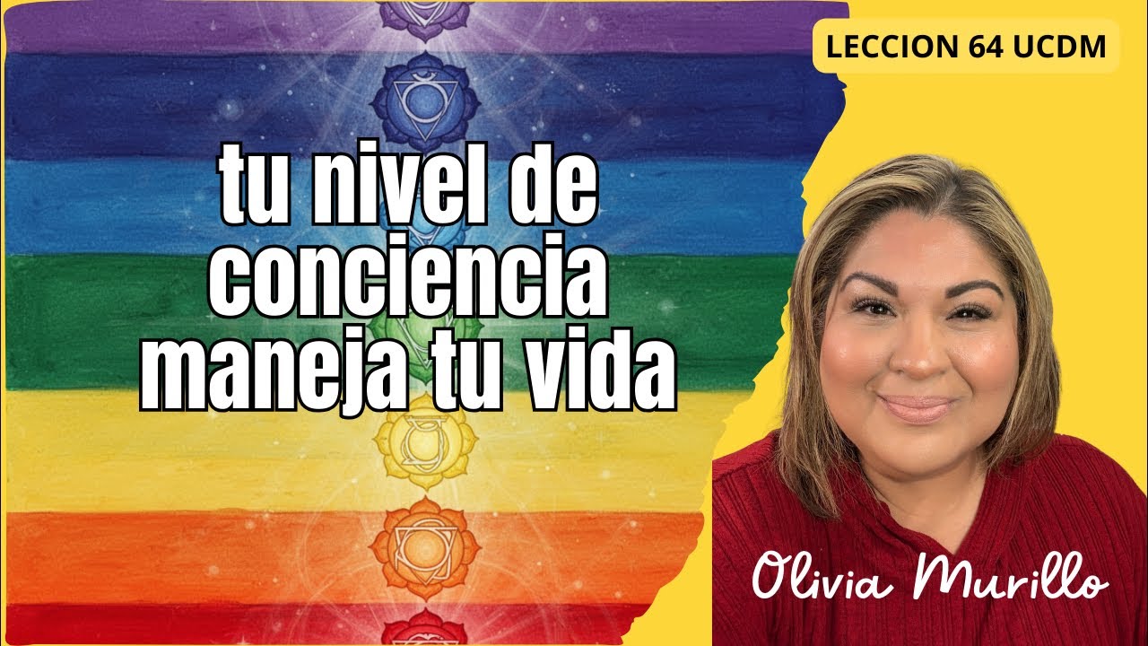 🔴TU NIVEL ⬆️DE CONCIENICA MANEJA TU VIDA. .Lecci&oacute;n 64 UN CURSO DE MILAGROS CON OLIVIA MURILLO 2026
