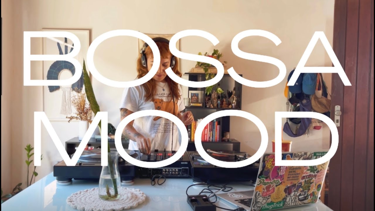 BOSSA MOOD | Hip Hop, R&B & Pop com influências da Bossa Nova | DJ Set por Paula Torelly