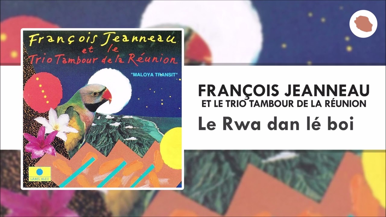 François Jeanneau & Le Trio Tambour de La Réunion - Le Rwa dan lé boi