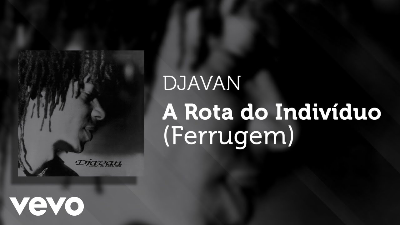 Djavan - A Rota do Indivíduo (Ferrugem) (Áudio Oficial)