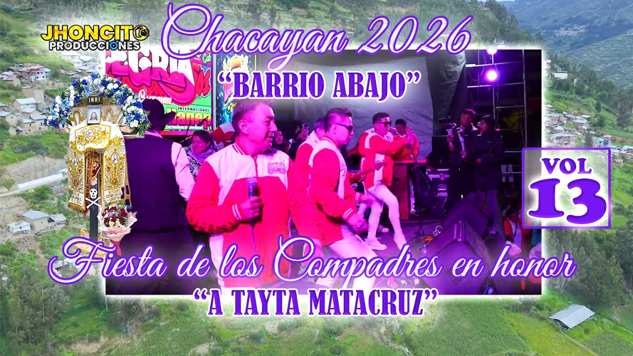 ✅CHACAYAN 2026- Barrio Abajo //Fiesta De Los Compadres En Honor a Tayta Matacruz //VOL 13