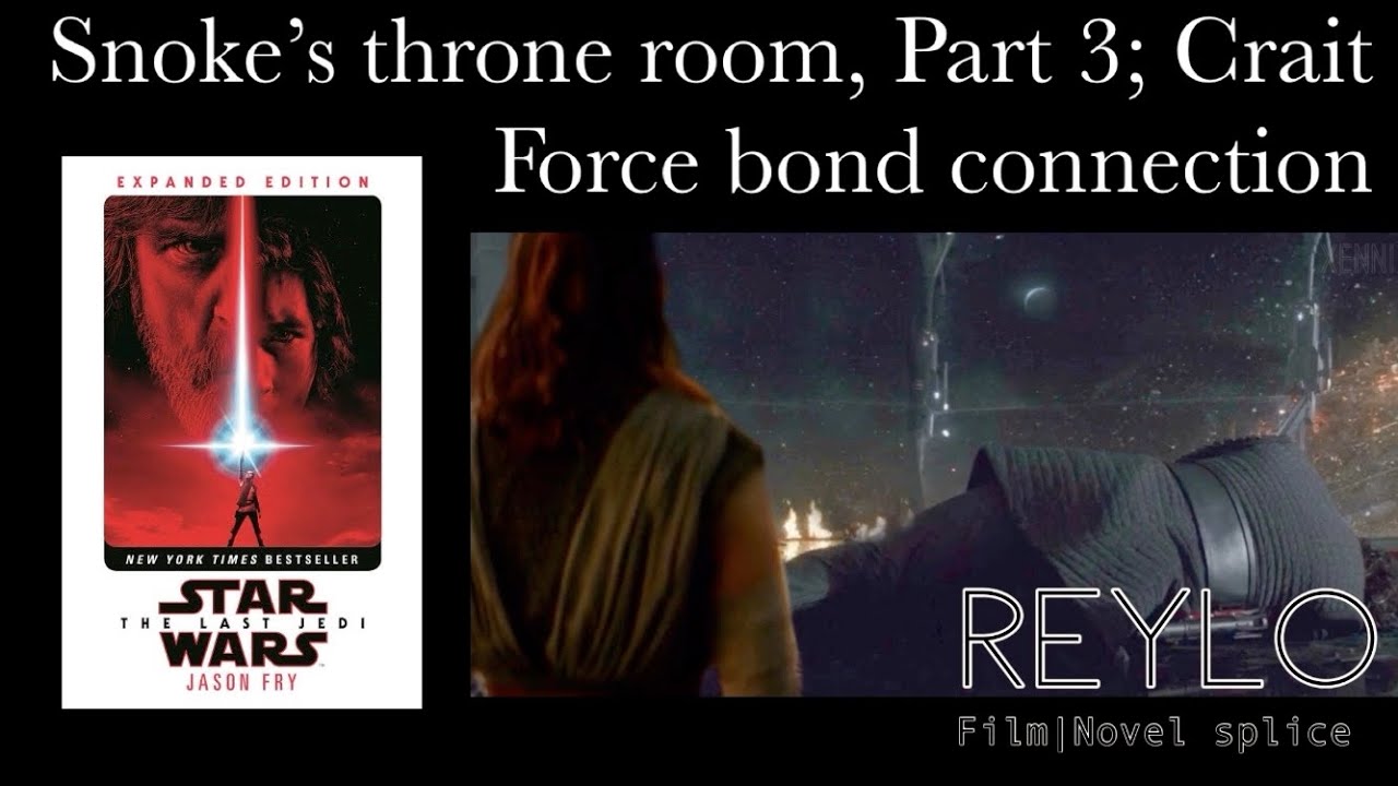 Reylo film/novel splice: Snoke’s throne room, Part 3; Crait Force bond connection (The Last Jedi)