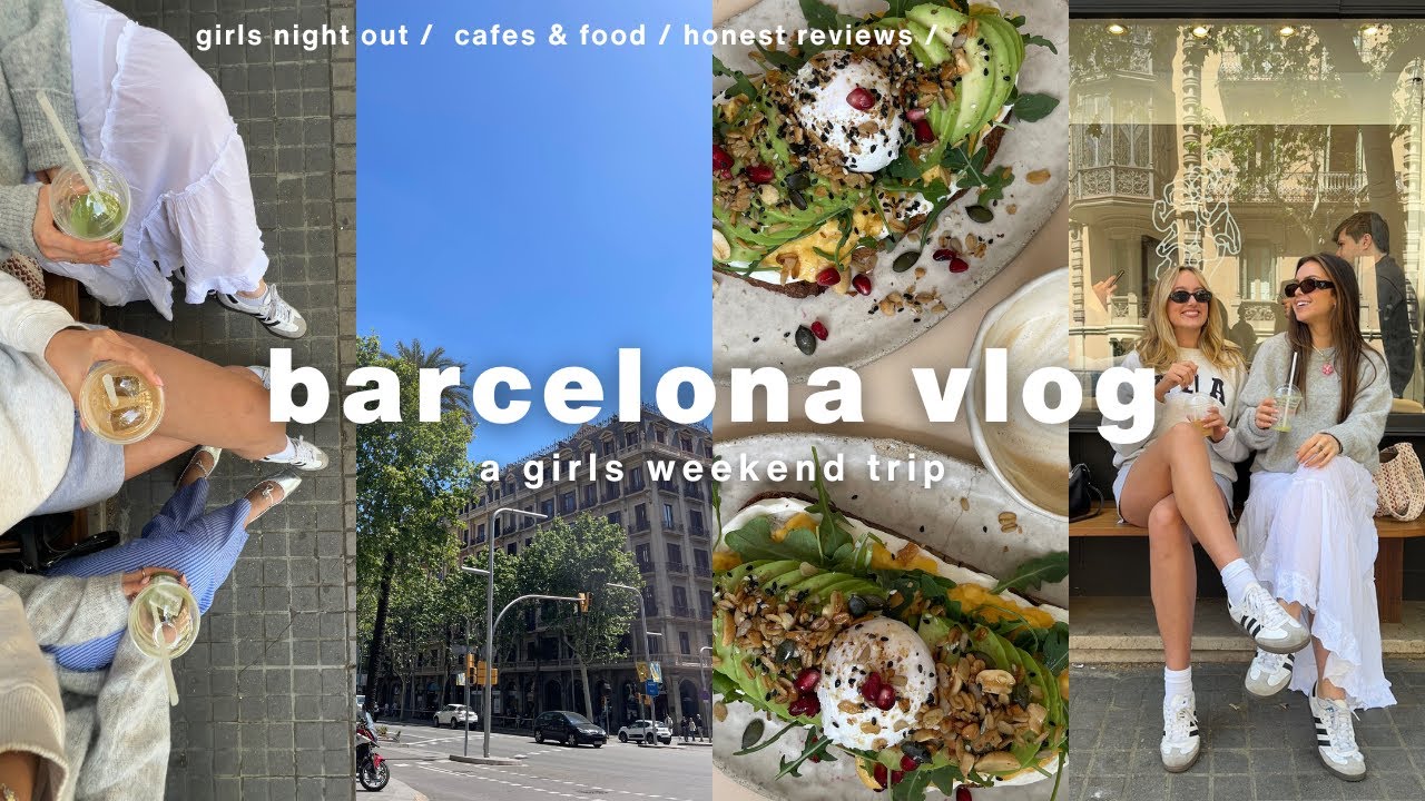 barcelona girls trip | cute cafes, amazing food & girls night out