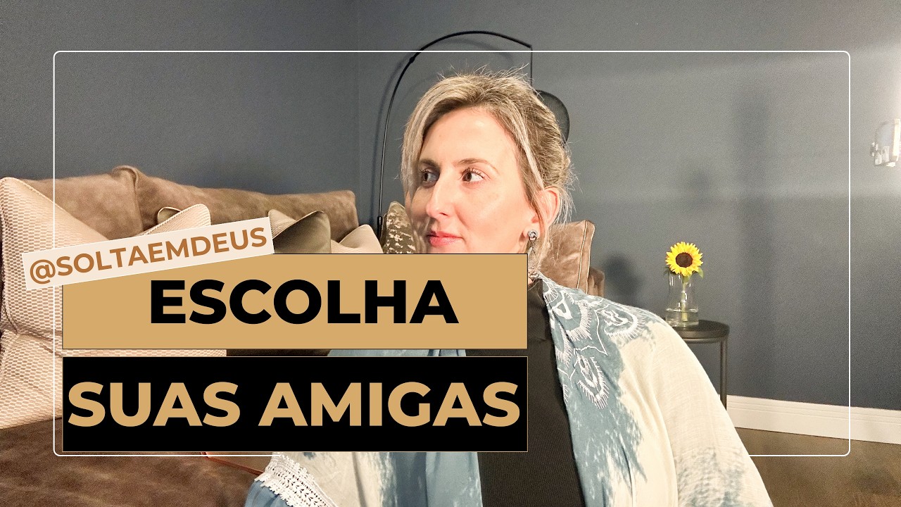 Escolha suas Amigas