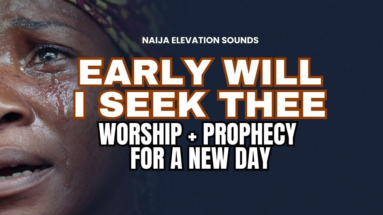EARLY WILL I SEEK THEE | 🔥 ACTIVATE YOUR DAY IN GOD'S PRESENCE