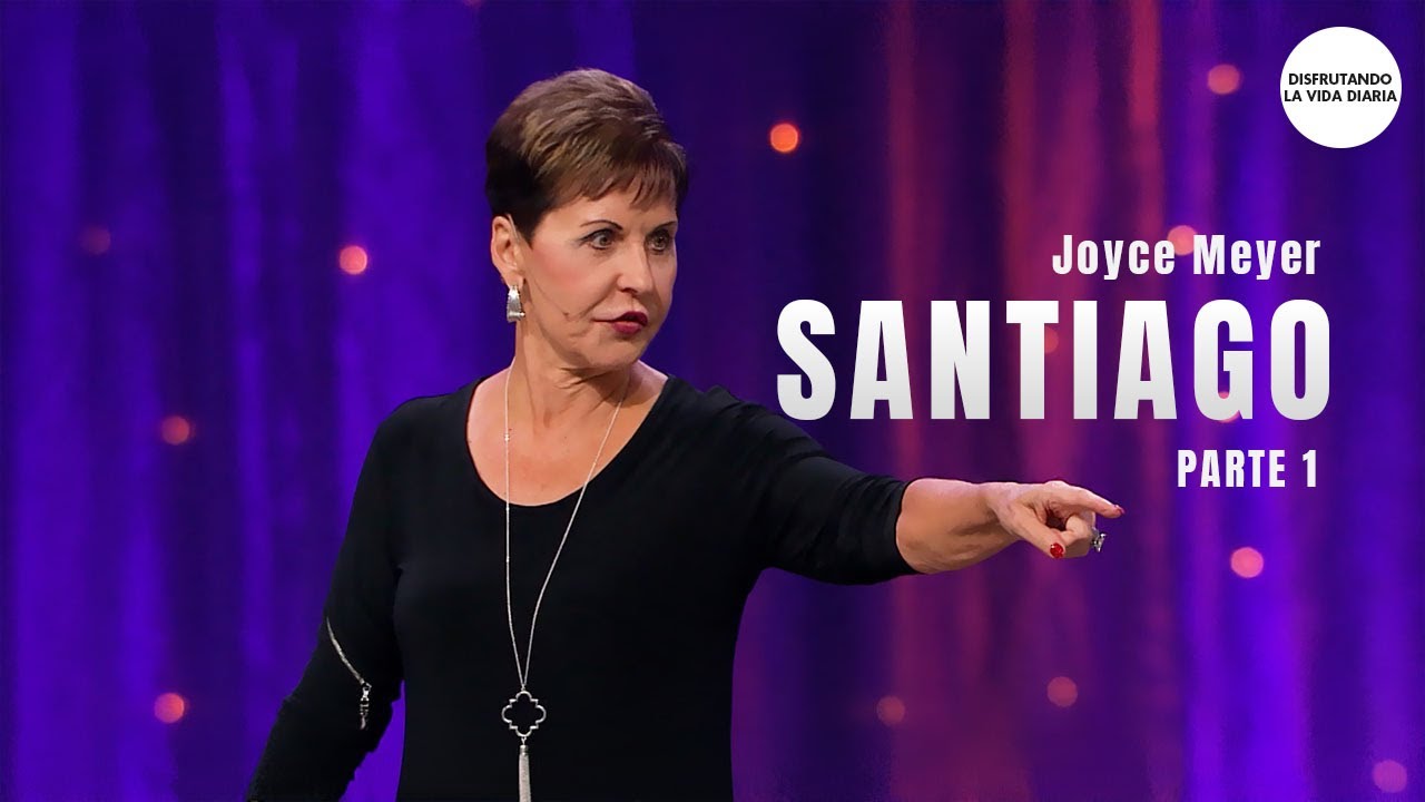 Santiago Parte-1| Disfrutando La Vida Diaria | Joyce Meyer en Español