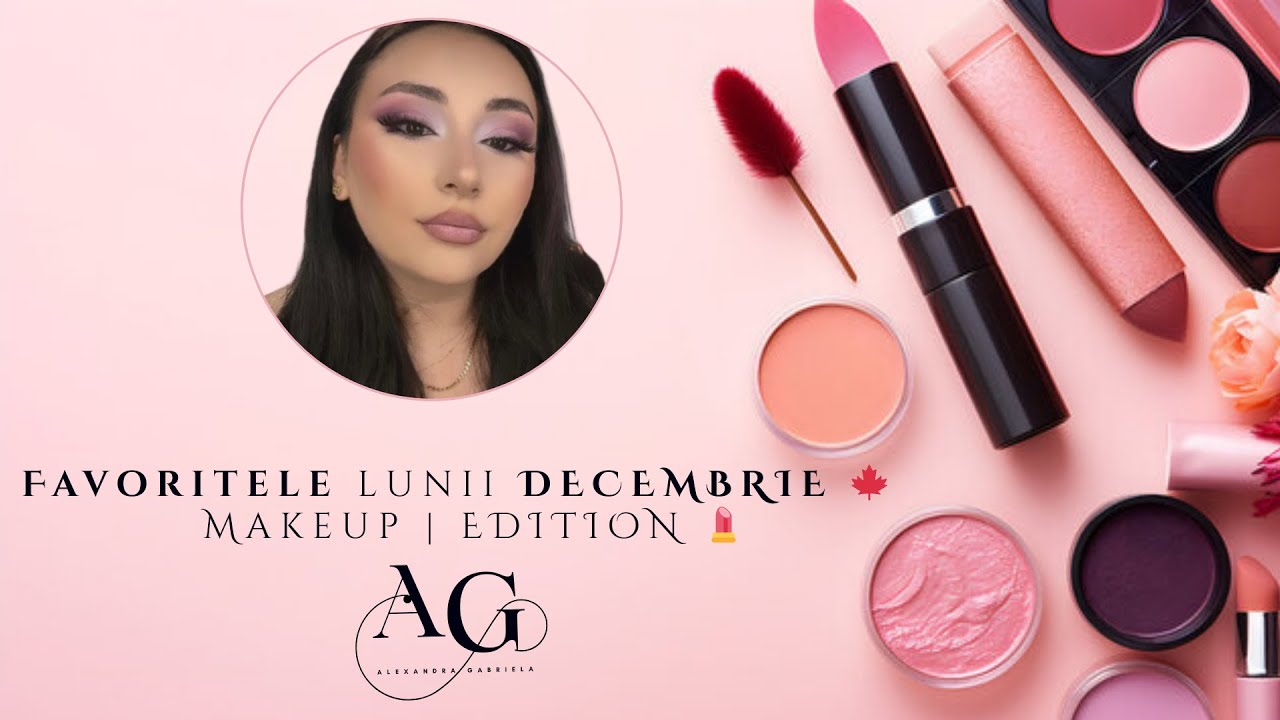Makeup Favorites – Decembrie 🎄✨ | Produsele mele preferate