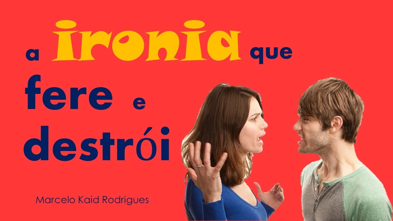 A IRONIA QUE FERE E DESTRÓI