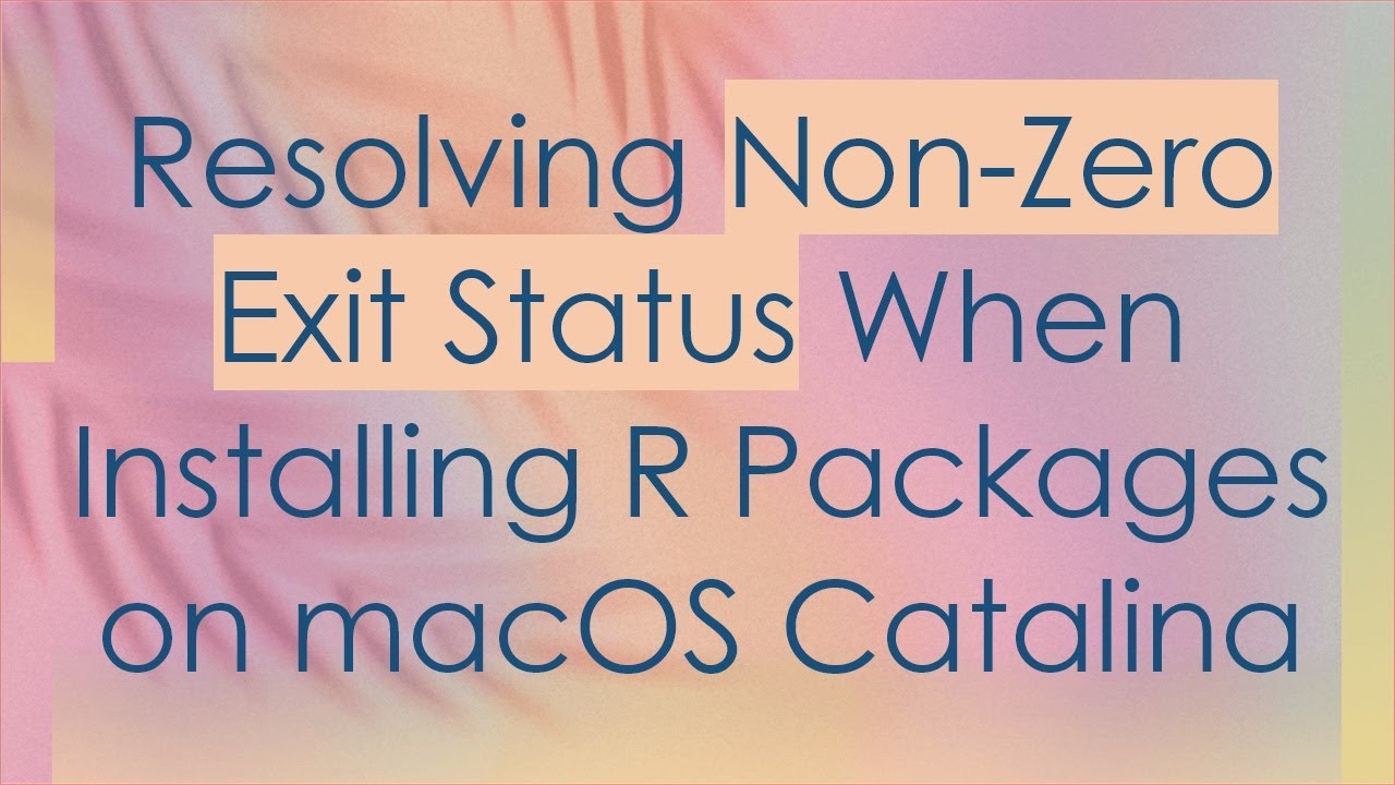 Resolving Non-Zero Exit Status When Installing R Packages on macOS Catalina