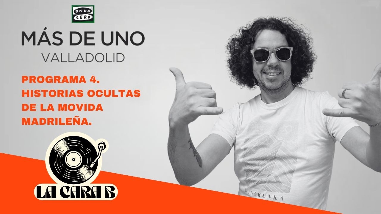 La Cara B. Programa 4. Historias ocultas de La Movida Madrileña