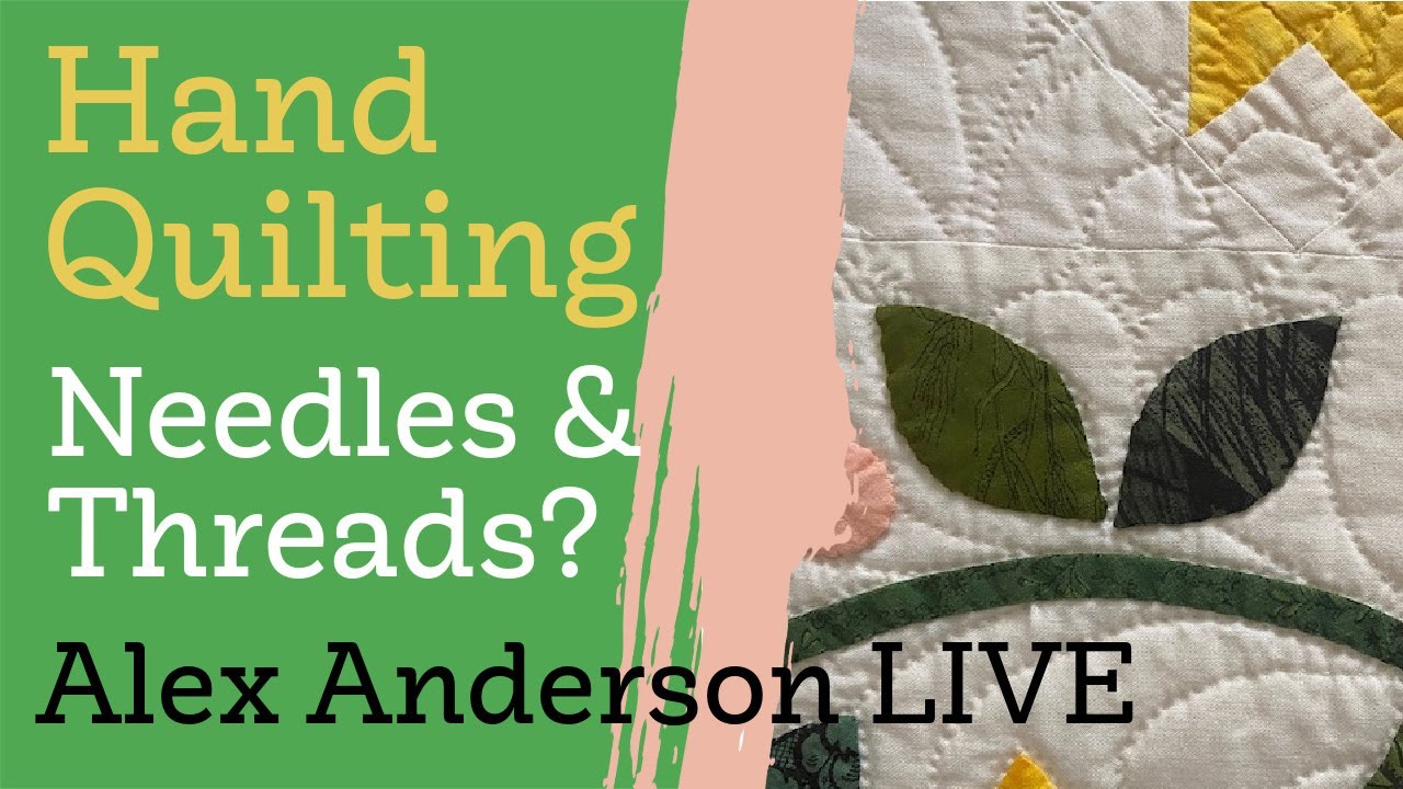 Alex Anderson LIVE - Hand Quilting Class #3 - Needles & Threads